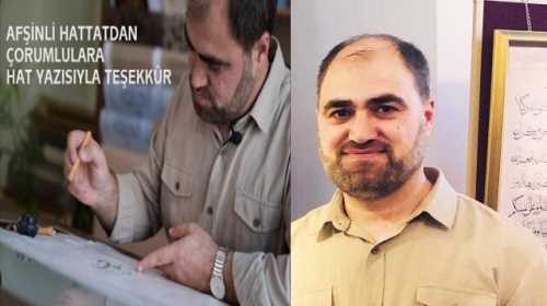 Afşinli hattat Arslan kağıda döktüğü hat yazısı ile Çorumlulara Teşekkür etti