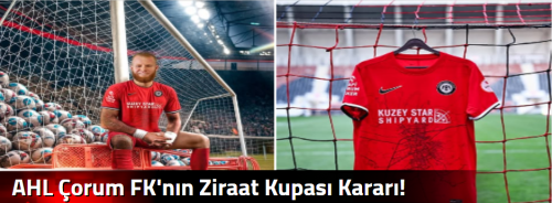 AHL Çorum FK'nın Ziraat Kupası Kararı!