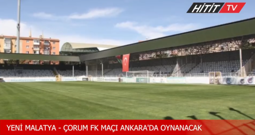 Ahlatcı Çorum FK-Yeni Malatyaspor maçı Ankara'da