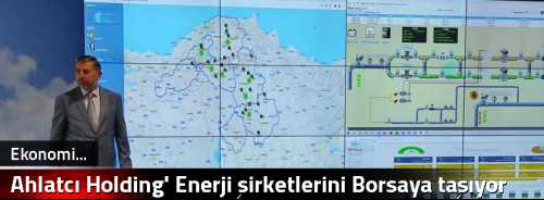 Ahlatcı Holding' Enerji şirketlerini Borsaya taşıyor