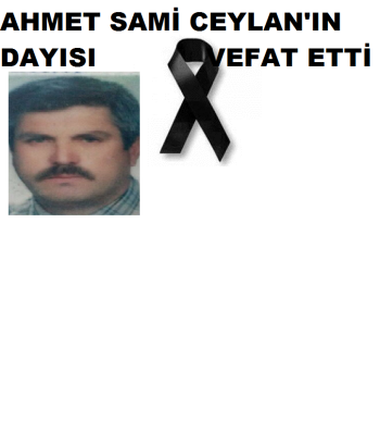 AHMET SAMİ CEYLAN'IN DAYISI VEFAT ETTİ