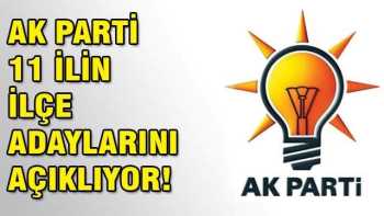 AK Parti 11 ilin ilçe adaylarını açıklıyor