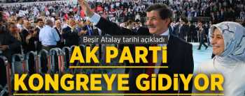 AK PARTİ 12 EYLÜL'DE KONGREYE GİDİYOR