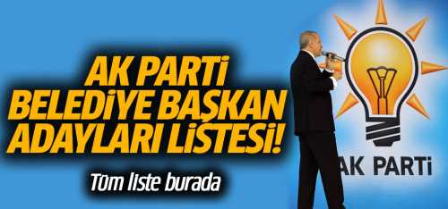 AK Parti Belediye Başkan Adaylarının İşte Listesi