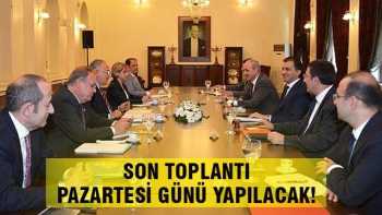 AK PARTİ-CHP SON KEZ BİR ARAYA GELİYOR 