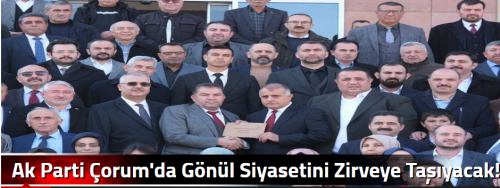 Ak Parti Çorum'da Gönül Siyasetini Zirveye Taşıyacak!