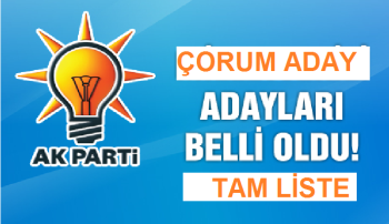 AK PARTİ ÇORUM İL -İLÇE A.ADAYLARININ TAM LİSTESİ