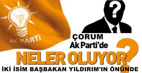AK Parti Çorum İl Başkanı bugün belli oluyor