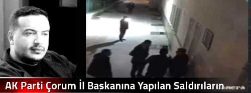 AK Parti Çorum İl Başkanına Yapılan Saldırıların Yankıları Sürüyor