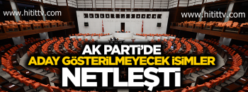 AK PARTİ’DE ADAY GÖSTERİLMEYECEK İSİMLER BELLİ OLDU
