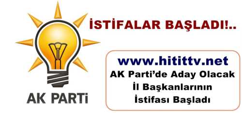 AK Parti’de Aday Olacak İl Başkanlarının İstifası Başladı 