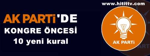 AK Parti'de Kongre Öncesi 10 yeni kural
