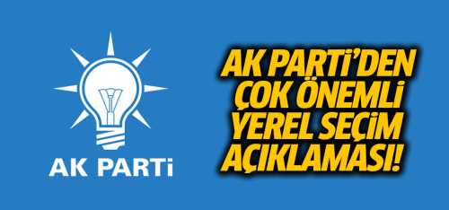 AK Parti'den çok önemli yerel seçim açıklaması!