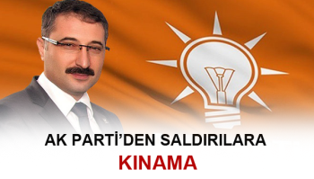 AK PARTİ’DEN SALDIRILARA KINAMA