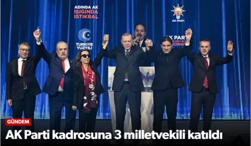 AK Parti kadrosuna 3 Milletvekili Katıldı