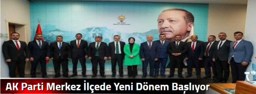 AK Parti Merkez İlçede Yeni Dönem Başlıyor 