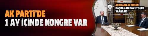 AK Parti MYK toplanıyor,AK Parti kongresi 22 Mayıs'ta