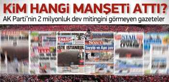 AK PARTİ'NİN MİLYONLUK MİTİNGİ VE GAZETE MANŞETLERİ