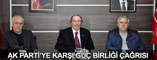 AK PARTİ’YE KARŞI GÜÇ BİRLİĞİ YAPMALIYIZ’