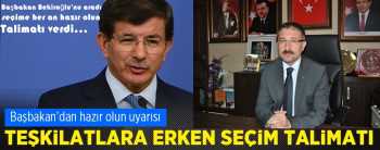 AK PARTİDEN ERKEN SEÇİME HAZIR OLUN TALİMATI