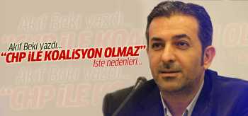 Akif Beki: CHP ile koalisyon olmaz