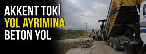 Akkent TOKİ yolu  Beton Yol oluyor!