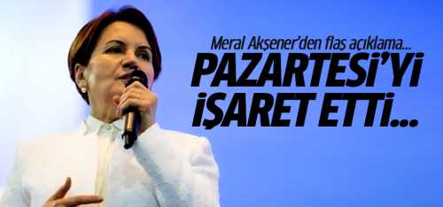 Akşener'den flaş açıklama: Pazartesi gününü bekleyin