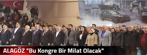 ALAGÖZ "Bu Kongre Bir Milat Olacak" 