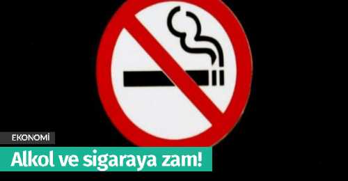 Alkol ve sigaraya zam!
