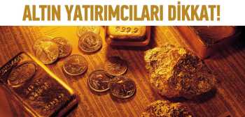 Altın yatırımcılar bu habere  dikkat 