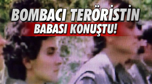 Ankara’da 37 kişinin hayatını kaybettiği terör saldırısında canlı bomba olduğu iddia edilen Seher, Ç.D.'nin babası konuştu.