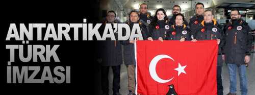 Antarktika’ya Türk Bayrağı’nı diken ilk ekipte bir Çorumlu