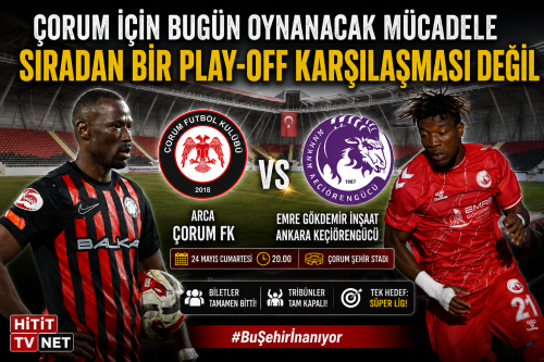 Arca Çorum FK - Ankara Keçiörengücü  Play-Off Maçı 