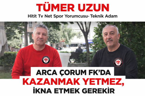 Arca Çorum FK’da Kazanmak Yetmez İkna Etmek Gerekir