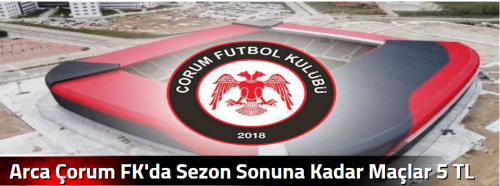 Arca Çorum FK'da Sezon  Sonuna Kadar Maçlar 5 TL