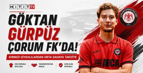 ARCA Çorum FK Göktan Gürpüz’ü Kadrosuna Kattı