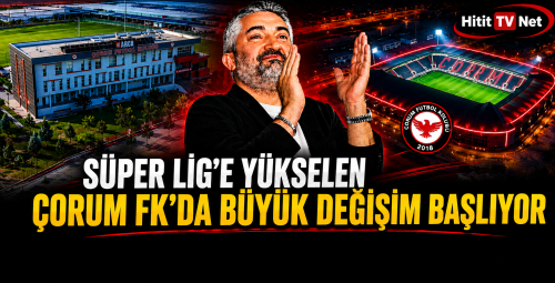 Arca Çorum FK Süper Lig’e Hazırlanıyor Sadece Takım Değil, Kulüp Yapısı da Yenileniyor