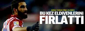 Arda  bu kezde  eldivenlerini fırlattı