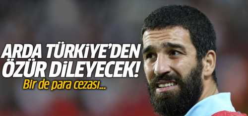 Arda Türkiye'den özür dileyecek! 