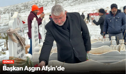 Aşgın’dan Afşin’e Destek Ziyareti