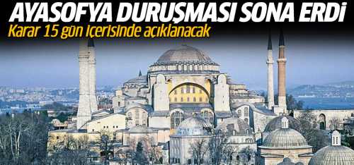 Ayasofya duruşması sona erdi