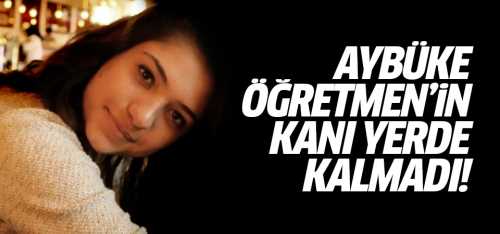 Aybüke'nin  kanı yerde kalmadı