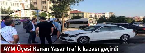 AYM Üyesi  Kenan Yaşar trafik kazası geçirdi