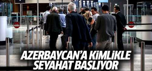 Azerbaycan'a kimlikle seyahat 1 Nisan'da başlıyor