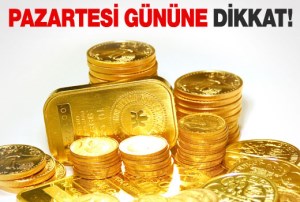 Altını olanlar  Pazartesi gününe dikkat!