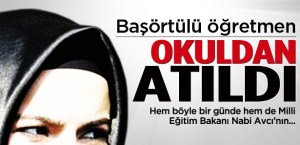 Türbanlı öğretmen Okuldan atıldı