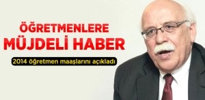 Bakan 2014 öğretmen maaşlarını açıkladı