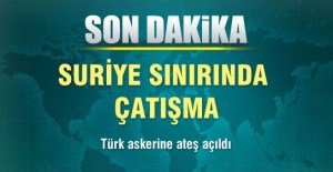 SURİYE SINIRINDA ASKERİMİZE ATEŞ AÇILDI