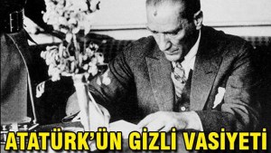 Atatürk ölmeden bir ay önce,gizli vasiyeti !