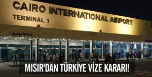 MISIR TÜRKİYE'YE VİZE UYGULAYACAK